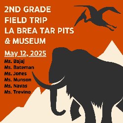 2nd Grade La Brea Tar Pits & Museum Field Trip - May 12, 2025 - Ms. Bajaj, Ms. Bateman, Ms. Jones, Ms. Munson, Ms. Navas, and Ms. Trevino